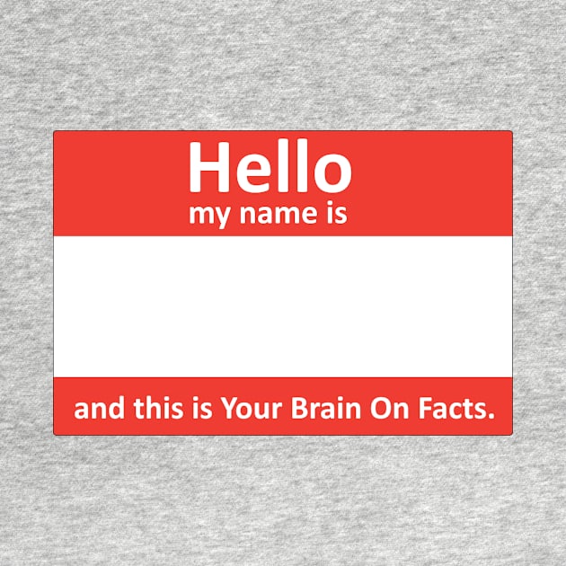 My name's... and this is Your Brain On Facts by Your Brain On Facts